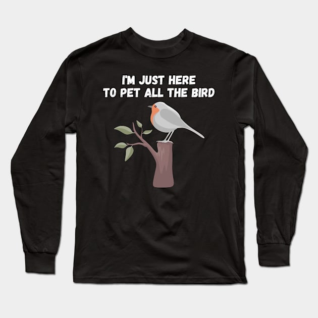 Im Just Here To Pet All The Bird Long Sleeve T-Shirt by manandi1